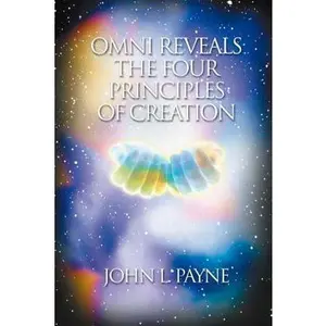 USED-Omni Reveals the Four Principles of Creation by Payne, John L. (Paperback)