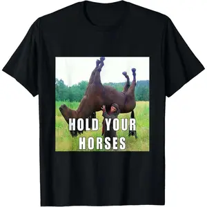 Hold Your Horse Funny Meme For Men Women T-Shirt Classic Menswear
