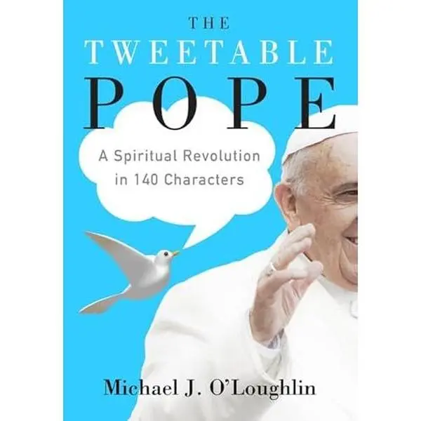 USED-The Tweetable Pope: A Spiritual Revolution in 140 Characters by O'Loughlin, Michael J. (Hardcover)