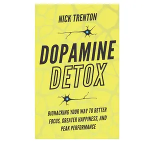 Dopamine Detox: Biohacking Your Way To Better Focus, Greater Happiness, and Peak Performance (Mental and Emotional Abundance)