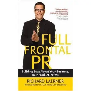 USED-Full Frontal PR: Building Buzz About Your Business, Your Product, or You by Richard Laermer (Paperback)
