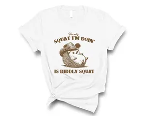 The Only Squat I’m Doin Is Diddly Squat T-Shirt, Funny Cowboy Hedgehog Meme Shirt, Funny Sayings T-Shirt, Humor Tee, Sarcastic Saying T-Shirt