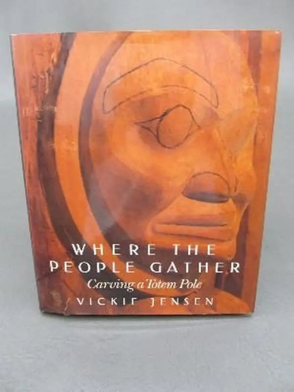 Used Good Hardcover Book - Where the People Gather: Carving a Totem Pole by Vickie Jensen (English) - Douglas & McIntyre, Cultural History Focus, Carving Steps, 1.59 lbs