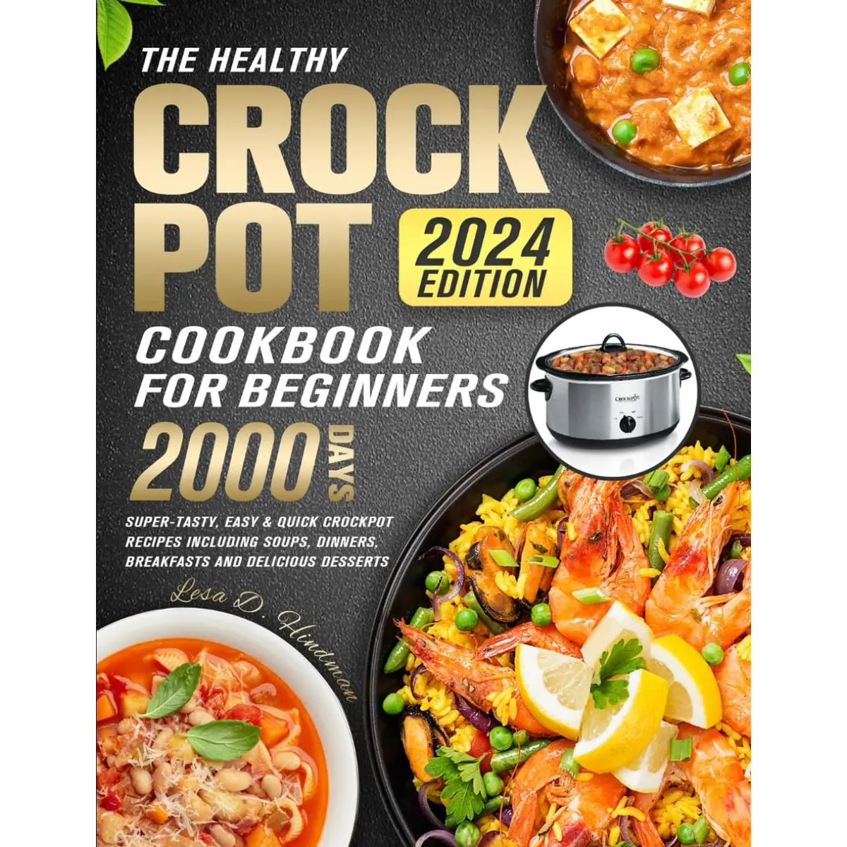 The Healthy Crock Pot Cookbook for Beginners 2024: 2000 Days Super-Tasty, Easy & Quick Crockpot Recipes Including soups, Dinners, Breakfasts and Delicious Desserts Paperback – November 21, 2023