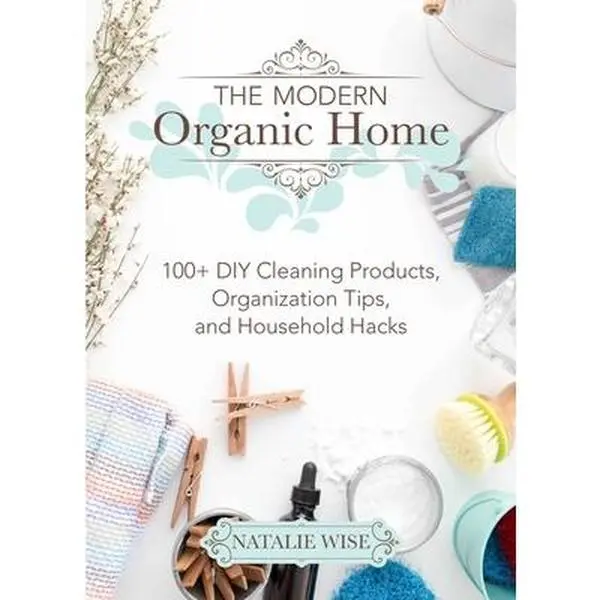 USED Book - The Modern Organic Home: 100+ DIY Cleaning Products, Organization Tips, and Household Hacks by Wise, Natalie (Hardcover) - english