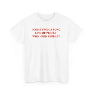 I come from a long line of people who need therapy, Childhood trauma, trauma jokes, Mental illness, mentally ill, funny shirt, graphic tee, funny tees