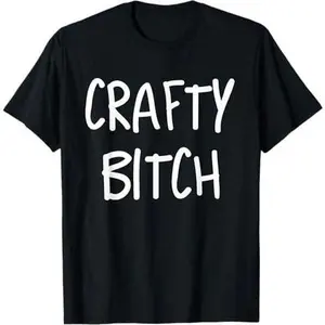 Crafty Bitch Funny Crafter Crafting T Shirt Tshirt Adult T-Shirt