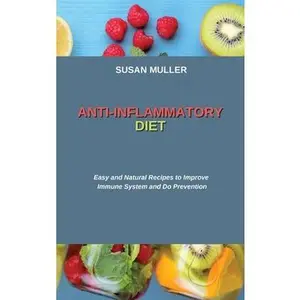 USED-Anti-Inflammatory Diet: Easy and Natural Recipes to Improve Immune System and Do Prevention by Muller, Susan (Hardcover)