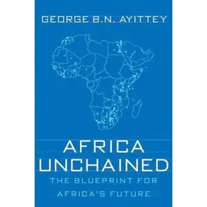 USED-Africa Unchained: The Blueprint for Africa's Future by Ayittey, George B. N. (Paperback)