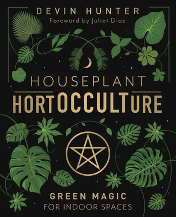 Houseplant Hortocculture: Green Magic for Indoor Spaces -- Devin Hunter - Hardcover