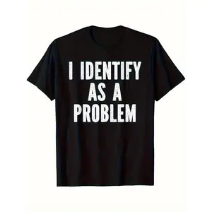 "I Identify As A Problem" Funny Sarcastic Men's T-Shirt - Black Cotton Tee with Bold White Text, Loose Fit Short Sleeve, Machine Washable, All-Season Comfort for Casual, Parties & Sports, Party Attire, Humorous Statement Shirt, Medium Elasticity