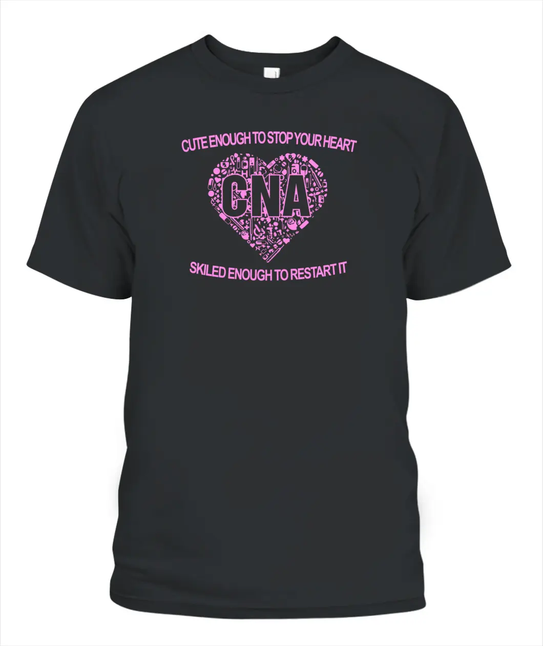 Cute Enough To Stop Your Heart CNA unisex t-shirt for men and women