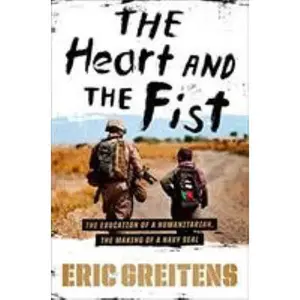 USED-The Heart and the Fist: The Education of a Humanitarian, the Making of a Navy Seal by Greitens, Eric (Hardcover)