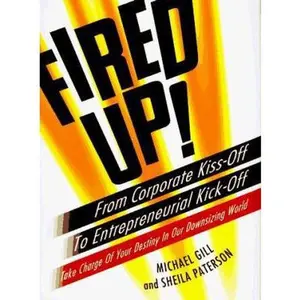 USED-Fired Up!: From Corporate Kiss Off Entrepreneurial Kick Off Take Charge your Destiny Our Do by Michael Gates Gill (Hardcover)