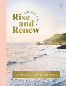 Rise and Renew: A 30-Day Devotional to Heal a Hurting Heart, Overcome Emotional Pain, and Grow in Your Faith - Interactive Devotions with Bible Verses -- Candace Cameron Bure - Hardcover