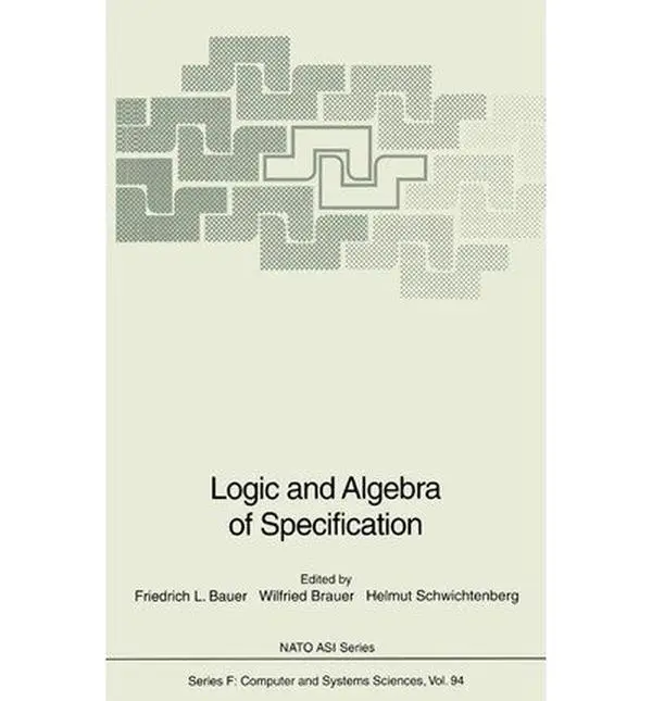 USED-Logic and Algebra of Specification (NATO Asi Series: Series F: Computer & Systems Sciences) by Friedrich L. Bauer (Hardcover)