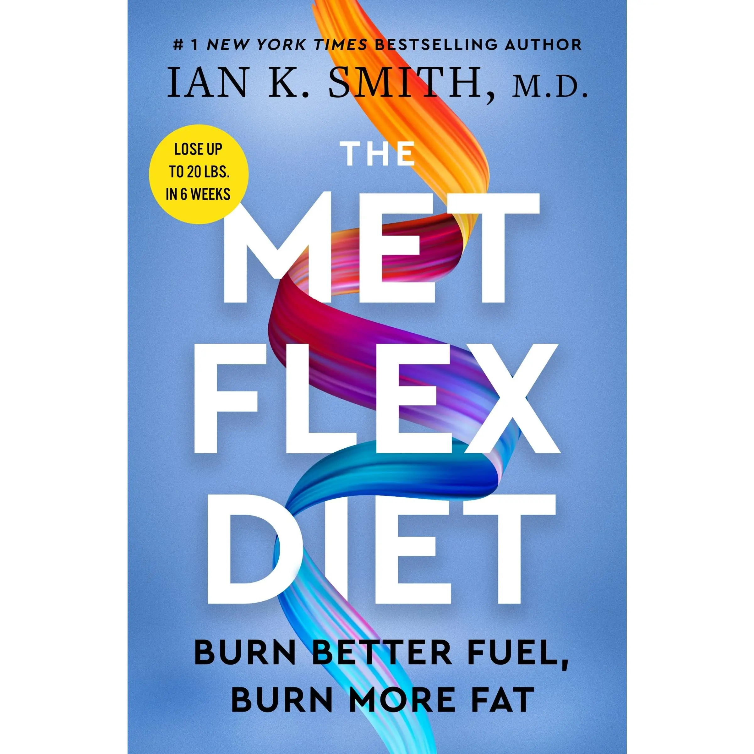 The Met Flex Diet: Burn Better Fuel, Burn More Fat by Ian K. Smith [Hardback Book]