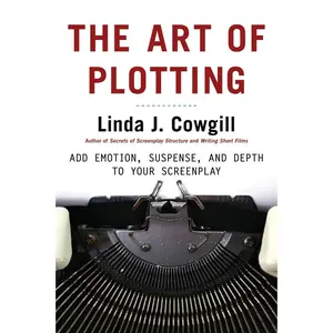 USED-The Art of Plotting: Add Emotion, Suspense, and Depth to your Screenplay by Cowgill, Linda J. (Paperback)