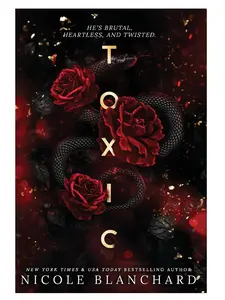Toxic : A Dark Romance Novel by Nicole Blanchard
