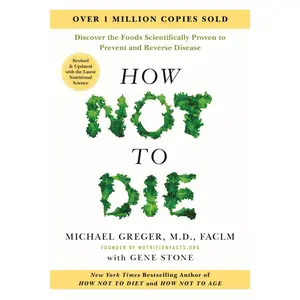 How Not to Die: Revised and Updated: Discover the Foods Scientifically Proven to Prevent and Reverse Disease -- Michael Greger - Hardcover