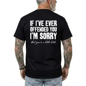 If I've Ever Offended You I'm Sorry That You're A Little Bitch T-shirt, Funny Shirts, Humour Tee, Casual Menswear