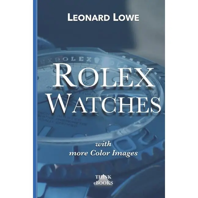 Rolex Watches: From the Rolex Submariner to the Rolex Daytona by Leonard Lowe (Paperback)