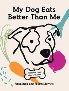 USED Book - My Dog Eats Better Than Me: Recipes Your Dog Will Love by Melville, Jacqui (Paperback) - english