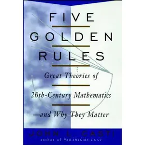 USED-Five Golden Rules: Great Theories of 20th-Century Mathematics--and Why They Matter by John Casti (Hardcover)