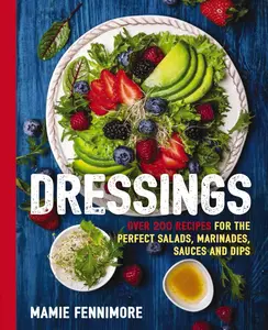 Dressings: Over 200 Recipes for the Perfect Salads, Marinades, Sauces, and Dips (The Art of Entertaining) by Mamie  Fennimore [Paperback Book]
