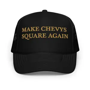 Make Chevys Square Again Foam Trucker Hat