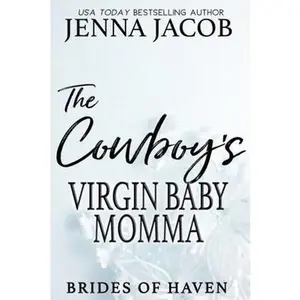 USED-The Cowboy's Virgin Baby Momma: A steamy small-town age-gap, enemies to lovers romance. (Brides of Haven) by Jenna Jacob (Paperback)