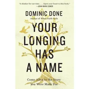 USED-Your Longing Has a Name: Come Alive to the Story You Were Made for by Done, Dominic (Paperback)