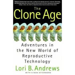 USED-The Clone Age: Adventures in the New World of Reproductive Technology;Adventures in the New World of Reproductive Techniques by Lori B. Andrews (Paperback)