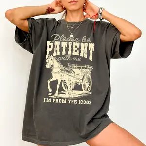 Please Be Patient, 1900s, Horse, Western, Country, Funny, Comfort Colors Tshirt, Women's Crew Neck, Crewneck