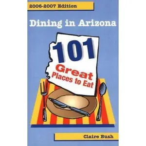USED-Dining in Arizona: 101 Great Places to Eat by Claire Bush (Paperback)