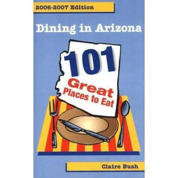 USED-Dining in Arizona: 101 Great Places to Eat by Claire Bush (Paperback)