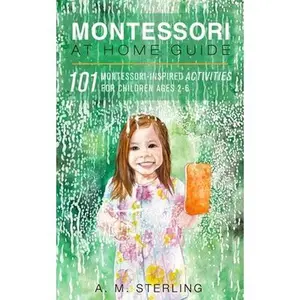 USED-Montessori at Home Guide: 101 Montessori Inspired Activities for Children Ages 2-6 by Sterling, A. M. (Paperback)