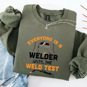 Everyone Is a Welder Until the Weld Test Sweatshirt – Funny Welder Gift, Metal Worker Hoodie, Husband Tradesman Present