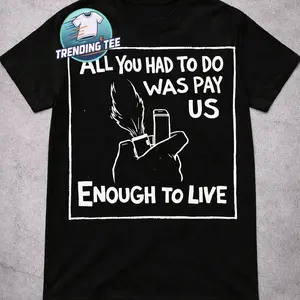 all you had to do was pay enough to live t shirt shor sleeve