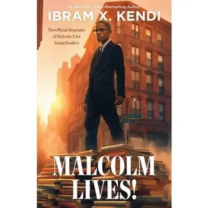 Malcolm Lives!: The Official Biography of Malcolm X for Young Readers -- Ibram X. Kendi, Hardcover