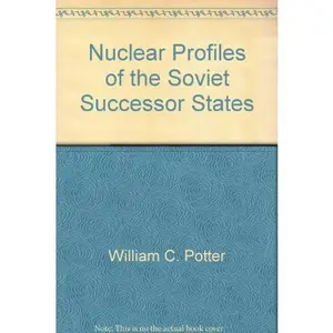 USED-Nuclear Profiles of the Soviet Successor States (Program for Nonproliferation Studies: Monograph No. 1) by William C Potter (Hardcover)