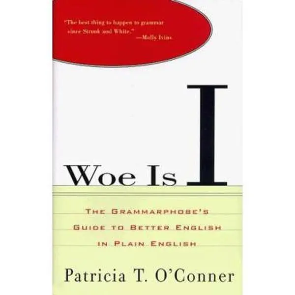 USED-Woe Is I: The Grammarphobe's Guide to Better English in Plain English by Patricia T. O'Conner (Hardcover)
