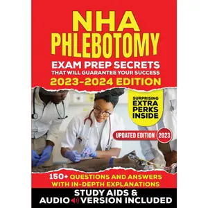 NHA Phlebotomy Exam Prep Secrets that Will Guarantee Your Success - 2023-2024 Edition: Insanely Simplified Approach with 150+ Questions