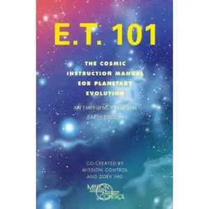 USED-E.T. 101: The Cosmic Instruction Manual for Planetary Evolution by Mission Control (Paperback)