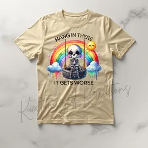 Hang In There It Gets Worse • T-shirt Tee Shirt Comfortable Unisex Top Casual Graphic Sublimation Funny Sarcastic Rainbow Skeleton Emo