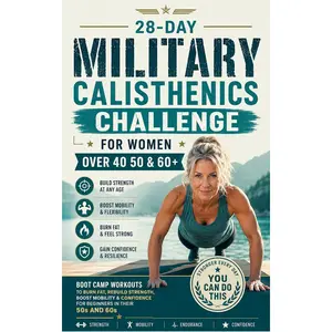 28-Day Military Calisthenics Challenge for Women Over 40: Boot Camp Workouts to Burn Fat, Rebuild Strength, Boost Mobility & Confidence for Beginners in Their 50s and 60s