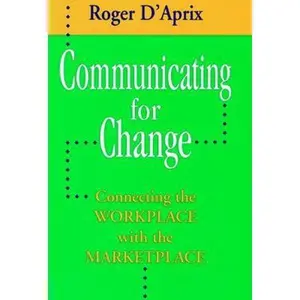 USED-Communicating for Change by D'Aprix, Roger (Paperback)