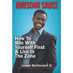 USED-Awesome Sauce: How To Win With Yourself First & Live In The Zone by Joseph McClendon III (Paperback)