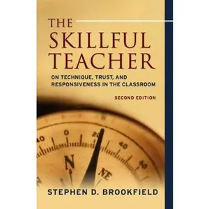 USED-The Skillful Teacher: On Technique, Trust, And Responsiveness in the Classroom by Stephen D. Brookfield (Hardcover)