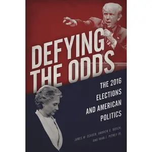 USED-Defying the Odds: The 2016 Elections and American Politics by Ceaser, James W. (Paperback)